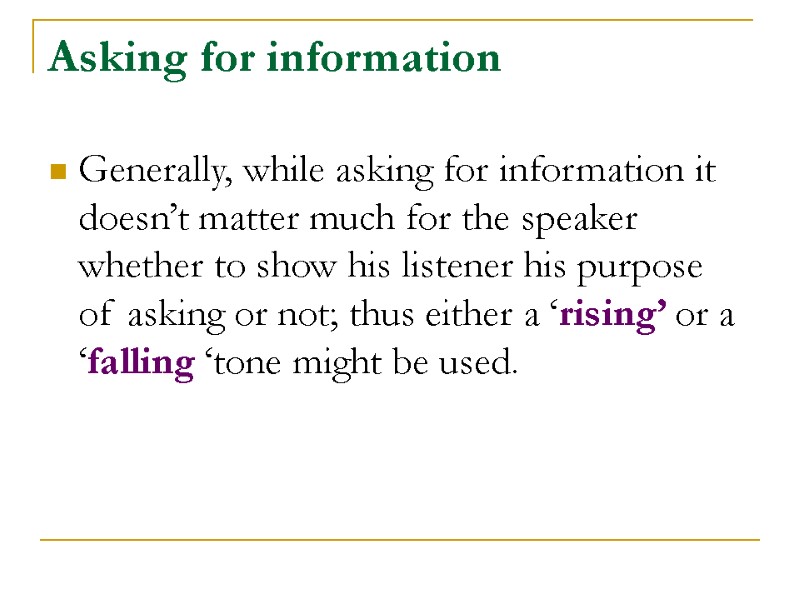 Asking for information Generally, while asking for information it doesn’t matter much for the